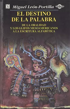Couverture du produit · El destino de la palabra : de la oralidad y los códices mesoamericanos a la escritura alfabética (Spanish Edition)