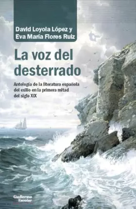 Couverture du produit · La voz del desterrado: Antología de la literatura española en el exilio en la primera mitad del siglo XIX (Análisis y crítica)