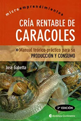 Couverture du produit · Cria Rentable De Caracoles: Manual Teorico-practico Para Su Produccion Y Consumo (Spanish Edition)