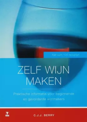 Couverture du produit · Zelf wijn maken: praktische informatie voor beginnende en gevorderde wijnmakers