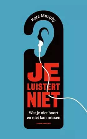Couverture du produit · Je luistert niet: Wat je niet hoort maar wel wilt weten