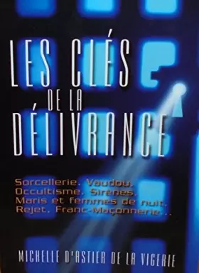 Couverture du produit · Les clés de la délivrance : Sorcellerie, vaudou, occultisme, sirènes, maris et femmes de nuit, rejet, franc-maçonnerie