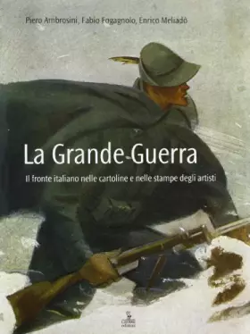 Couverture du produit · La grande guerra. Il fronte nelle cartoline e nelle stampe degli artisti