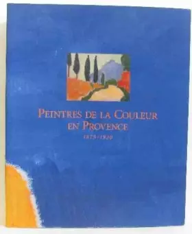Couverture du produit · Peintres de la couleur en Provence 1875-1920