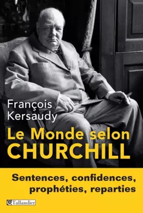 Couverture du produit · Le Monde selon Churchill : Sentences, confidences, prophéties et reparties