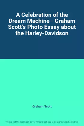 Couverture du produit · A Celebration of the Dream Machine - Graham Scott's Photo Essay about the Harley-Davidson
