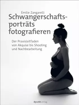 Couverture du produit · Schwangerschaftsporträts fotografieren: Der Praxisleitfaden von Akquise bis Shooting und Nachbearbeitung