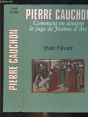 Couverture du produit · Pierre Cauchon: Comment on devient le juge de Jeanne d'Arc
