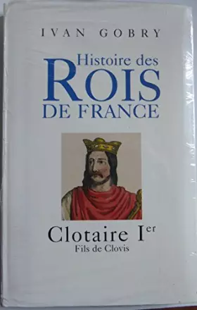 Couverture du produit · Clotaire Ier : Fils de Clovis (Histoire des rois de France)
