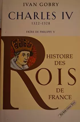 Couverture du produit · Charles IV (1322-1328), frère de Philippe V.