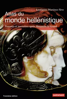 Couverture du produit · Atlas du monde hellénistique (336-31 av. J.-C.) : Pouvoir et territoires après Alexandre le Grand