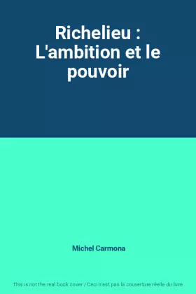 Couverture du produit · Richelieu : L'ambition et le pouvoir