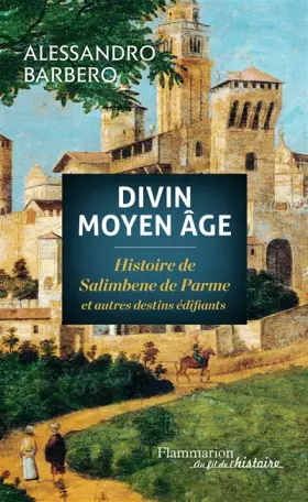 Couverture du produit · Divin Moyen Age : Histoire de Salimbene de Parme et autres destins édifiants