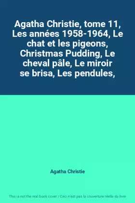 Couverture du produit · Agatha Christie, tome 11, Les années 1958-1964, Le chat et les pigeons, Christmas Pudding, Le cheval pâle, Le miroir se brisa,