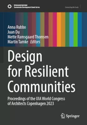 Couverture du produit · Design for Resilient Communities: Proceedings of the UIA World Congress of Architects Copenhagen 2023 (Sustainable Development 