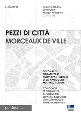 Couverture du produit · Pezzi di città. Morceaux de Ville. Disegnare e organizzare nuovi spazi, esercizi di un approccio multidisciplinare. Ediz. itali