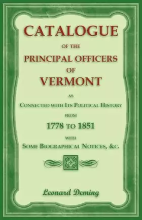 Couverture du produit · Catalogue of the Principal Officers of Vermont, as Connected with its Political History, from 1778 to 1851, with some Biographi
