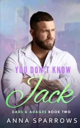 Couverture du produit · You Don't Know Jack: An MM Single Dad Bi Awakening Falling For The Nanny/Manny Romance (Dads & Adages)