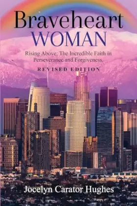Couverture du produit · Braveheart Woman: Rising Above: The Incredible Faith in Perseverance and Forgiveness.