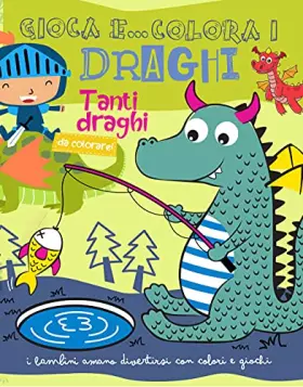 Couverture du produit · Gioca e... colora i draghi. Ediz. illustrata