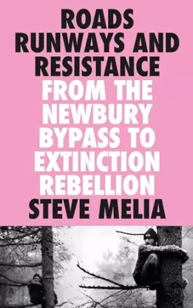 Couverture du produit · Roads, Runways and Resistance: From the Newbury Bypass to Extinction Rebellion