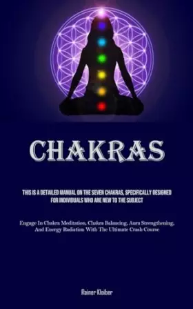 Couverture du produit · Chakras: This Is A Detailed Manual On The Seven Chakras, Specifically Designed For Individuals Who Are New To The Subject (Enga