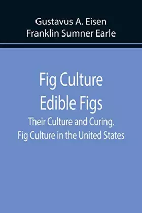 Couverture du produit · Fig Culture Edible Figs: Their Culture and Curing. Fig Culture in the United States.