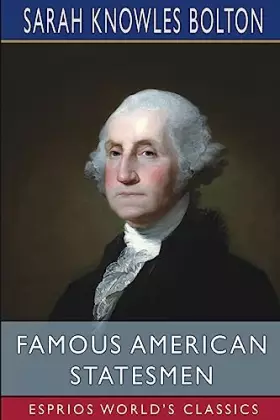 Couverture du produit · Famous American Statesmen (Esprios Classics)