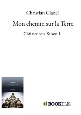 Couverture du produit · Mon chemin sur la Terre.: Chti neuneu. Saison 1