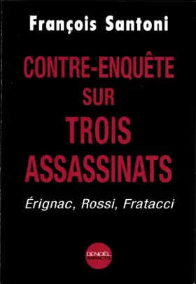 Couverture du produit · Contre-Enquête sur trois assassinats : Erignac, Rossi, Fratacci