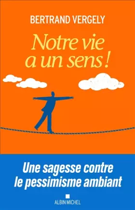 Couverture du produit · Notre vie a un sens !: Une sagesse contre le pessimisme ambiant