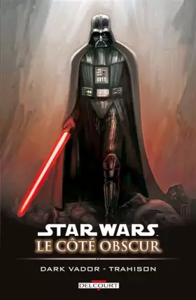 Couverture du produit · Star Wars - Le Côté obscur T11: Dark Vador - Trahison