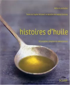 Couverture du produit · Histoires d'huile : 50 recettes simples et savoureuses