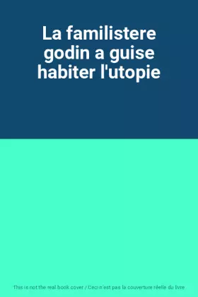 Couverture du produit · La familistere godin a guise habiter l'utopie