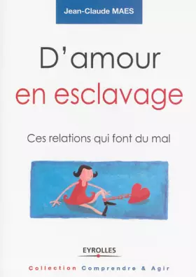 Couverture du produit · D'amour en esclavage: Ces relations qui font mal.