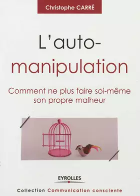 Couverture du produit · L'auto-manipulation: Comment ne plus faire soi-même son propre malheur.
