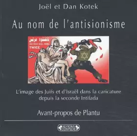 Couverture du produit · Au nom de l'antisionisme : L'image des Juifs et d'Israël dans la caricature depuis la seconde Intifada
