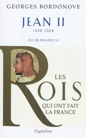 Couverture du produit · Les Rois qui ont fait la France - Jean II, 1350-1364: Fils de Philippe VI