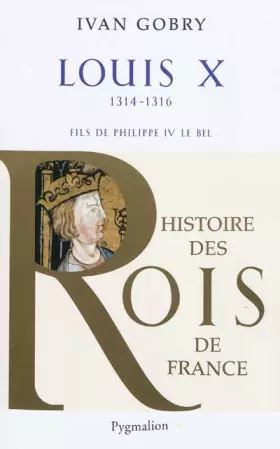 Couverture du produit · Histoire des Rois de France - Louis X, 1314-1316: Fils de Philippe IV le Bel