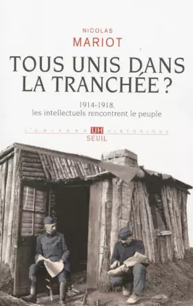 Couverture du produit · Tous unis dans la tranchée?. 1914-1918, les intellectuels rencontrent le peuple