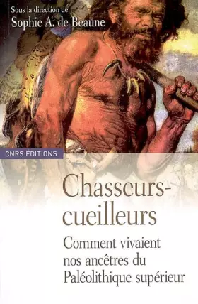 Couverture du produit · Chasseurs - Cueilleurs. Comment vivaient les hommes du Paléolithique supérieur. Méthodes d'analyse et d'interprétation en préhi