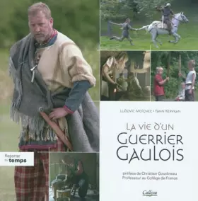 Couverture du produit · La vie d'un Guerrier Gaulois : La fin de l'indépendance : 80-33 av.J-C