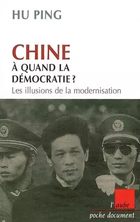 Couverture du produit · Chine, à quand la démocratie ?: Les illusions de la modernisation