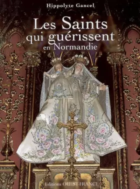 Couverture du produit · Les Saints qui guérissent en Normandie