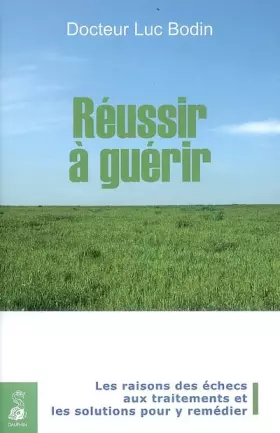 Couverture du produit · Réussir à guérir : Les raisons des échecs aux traitements et les solutions pour y remédier