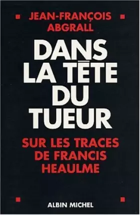 Couverture du produit · Dans la tête du tueur : Sur les traces de Francis Heaulme