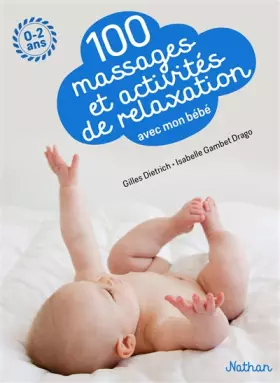 Couverture du produit · 100 massages et activités de relaxation avec mon bébé - Pour apprendre à masser son bébé dès la naissance et jusqu'à 2 ans