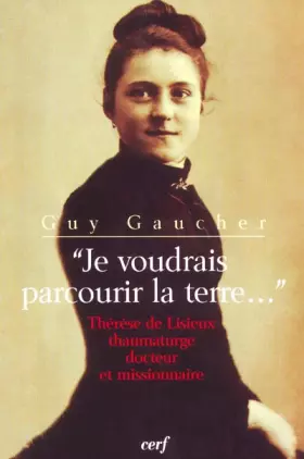 Couverture du produit · "Je voudrais parcourir la terre..." : Thérèse de Lisieux thaumaturge, docteur et missionnaire