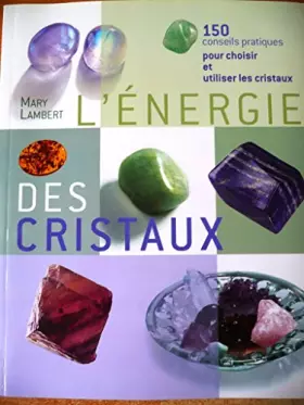 Couverture du produit · l'énergie des cristaux : 150 conseils pratiques pour choisir et utiliser les cristaux