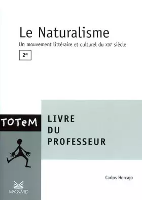Couverture du produit · Le Naturalisme, Un Mouvement Litteraire Et Culturel Du Xixe Siecle. Livre Du Professeur